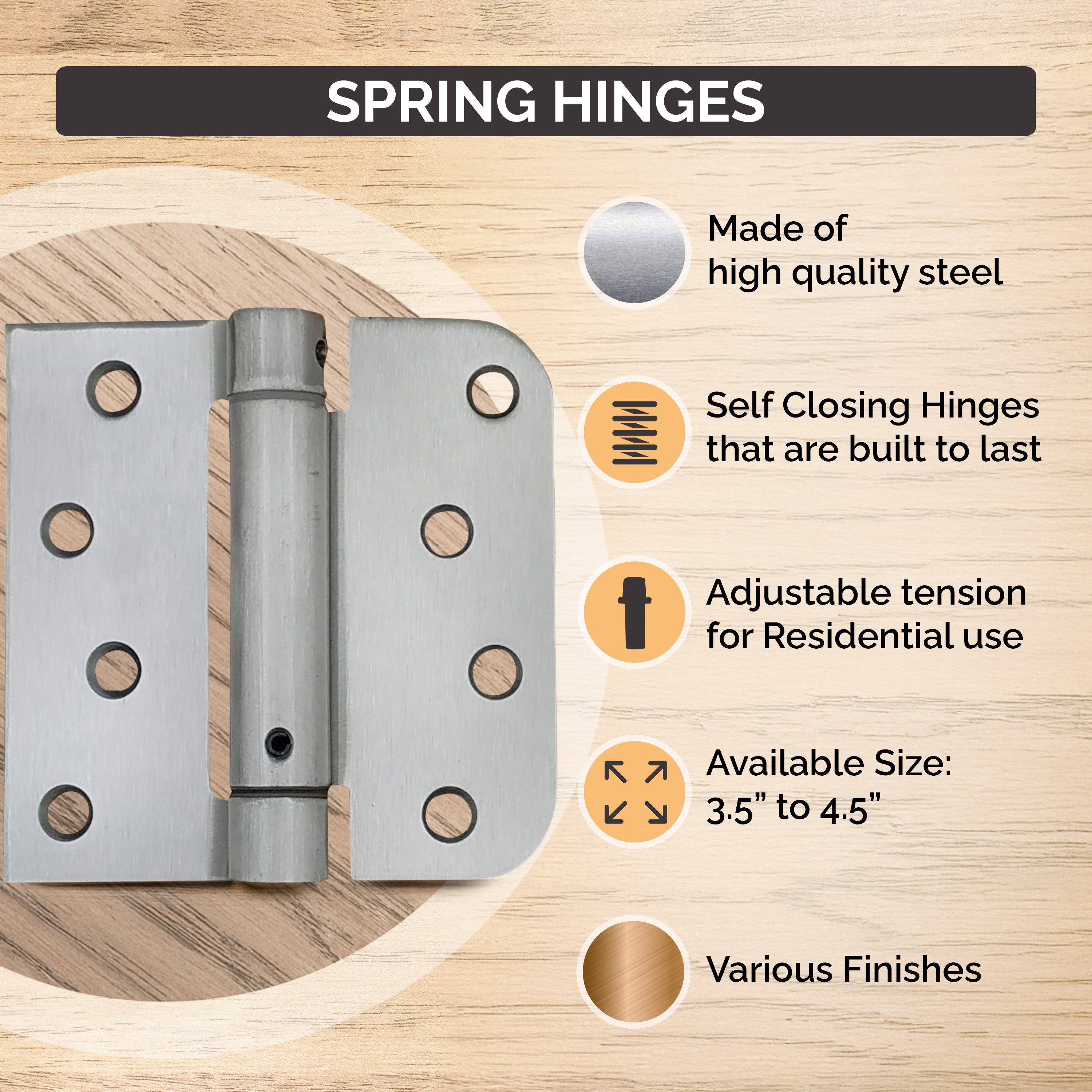 Residential spring loaded hinges, 3.5 inches with 5/8 inch radius corner, self-closing, available in multiple finishes.